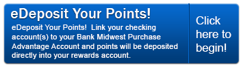 Sign up for eDeposit today and point will be deposited directly into your Rewards account.